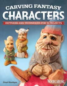 Carving Fantasy Characters: Patterns and Techniques for 15 Projects