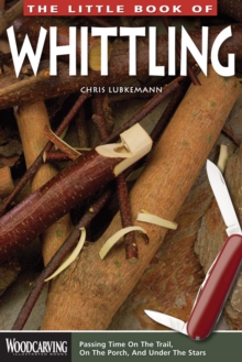 Image for The little book of whittling : passing time on the trail, on the porch, and under the stars