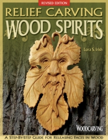 Relief Carving Wood Spirits, Revised Edition: A Step-By-Step Guide for Releasing Faces in Wood