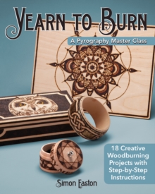 Yearn to Burn: A Pyrography Master Class: 30 Creative Woodburning Projects with Step-by-Step Instructions