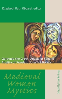 Image for Medieval women mystics  : Gertrude the Great, Angela of Foligno, Birgitta of Sweden, Julian of Norwich