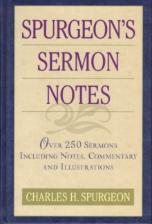 Image for Spurgeon's Sermon Notes over 250 Sermons Including Notes, Commentary and Illustrations