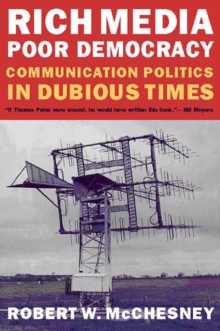 Image for Rich media, poor democracy  : communication politics in dubious times