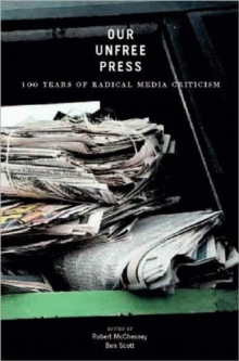 Image for Our Unfree Press : 100 Years of Radical Media Criticism