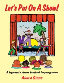 Image for Let's put on a show!  : a beginner's theatre handbook for young actors