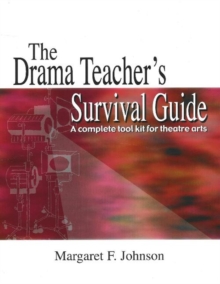 Image for Drama Teacher's Survival Guide : A Complete Toolkit For Theatre Arts