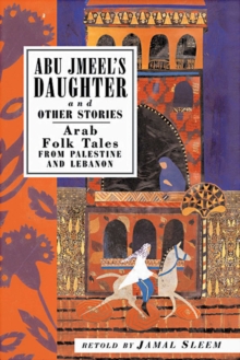 Image for Abu Jmeel's Daughter and Other Stories : Arab Folk Tales from Palestine and Lebanon