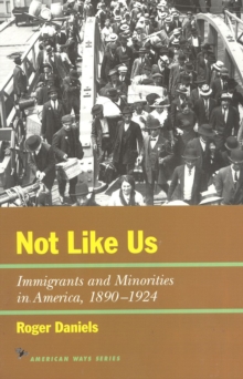 Image for Not Like Us : Immigrants and Minorities in America, 1890–1924