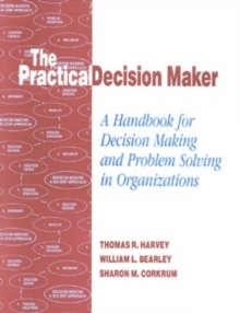 Image for The Practical Decision Maker : A Handbook for Decision Making and Problem Solving in Organizations