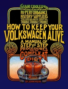 How to Keep Your Volkswagen Alive: A Manual of Step-by-Step Procedures for the Compleat Idiot