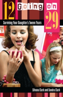 Image for 12 going on 29: surviving your daughter's tween years