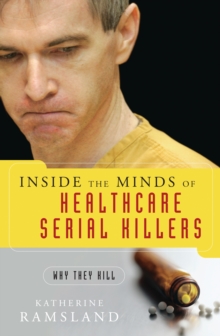 Image for Inside the Minds of Healthcare Serial Killers: Why They Kill