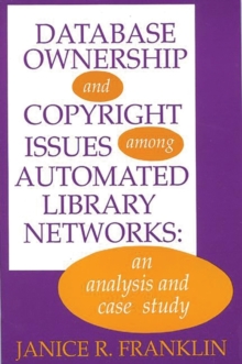Image for Database Ownership and Copyright Issues Among Automated Library Networks : An Analysis and Case Study