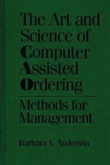 Image for The art and science of computer assisted ordering: methods for management
