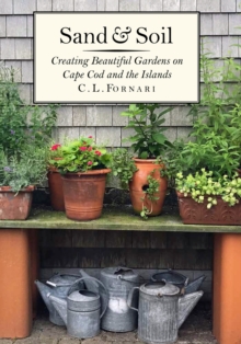 Image for Sand & Soil : Creating Beautiful Gardens on Cape Cod and the Islands
