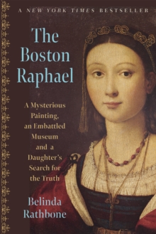 Image for The Boston Raphael : A Mysterious Painting, an Embattled Museum in an Era of Change & a Daughter's Search for the Truth