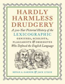Image for Hardly Harmless Drudgery : A 500-Year Pictorial History of the Lexicographic Geniuses, Sciolists, Plagiarists, and Obsessives Who Defined Our Language