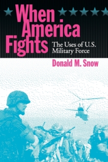 Image for When America Fights : The Uses of U.S. Military Force
