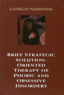 Image for Brief Strategic Solution-Oriented Therapy of Phobic and Obsessive Disorders
