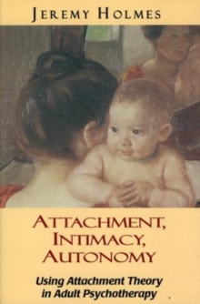 Image for Attachment, Intimacy, Autonomy : Using Attachment Theory in Adult Psychotherapy