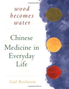 Image for Wood becomes water  : Chinese medicine in everyday life