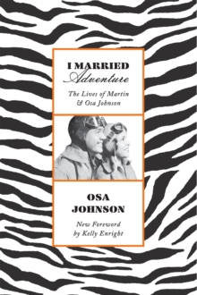 Image for I married adventure  : the lives of Martin and Osa Johnson