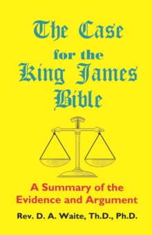 Image for The Case for the King James Bible, A Summary of the Evidence and Argument