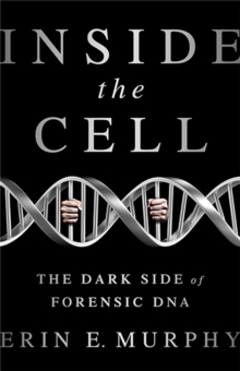 Image for Inside the cell  : the dark side of forensic DNA