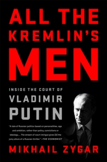 All the Kremlin’s Men: Inside the Court of Vladimir Putin