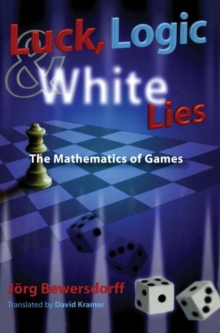 Image for Luck, logic and white lies  : the mathematics of games