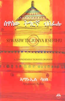 Image for Sewasiw Tigrinya b'sefihu (a comprehensive Tigrinya grammar)