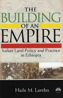 Image for The building of an empire  : Italian land policy and practice in Ethiopia