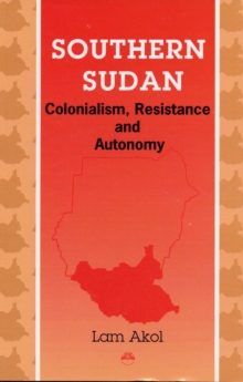 Image for Southern Sudan  : colonialism, resistance and autonomy