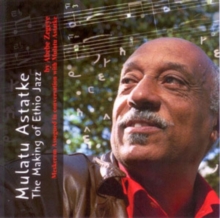 Mulatu Astatke: The Making of Ethio Jazz