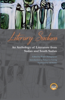 Image for Literary Sudans  : an anthology of literature from Sudan and South Sudan