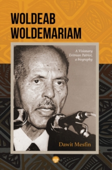 Image for Woldeab Woldemariam  : a visionary Eritrean patriot