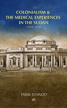 Image for Medicine, medical research & education  : colonialism & the roots of medical experiences in the Sudan (1504-1956)