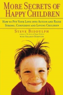 Image for More Secrets of Happy Children : How to Put Your Love into Action and Raise Strong, Confident and Loving Children