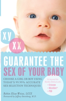 Guarantee The Sex Of Your Baby: Choose a Girl or Boy Using Today’s 99.9% Accurate Sex Selection Techniques