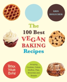 Image for 100 best vegan baking recipes  : amazing cookies, cakes, muffins, pies, brownies and breads