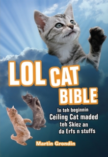 Image for Lolcat Bible : In teh beginnin Ceiling Cat maded teh skiez An da Urfs n stuffs