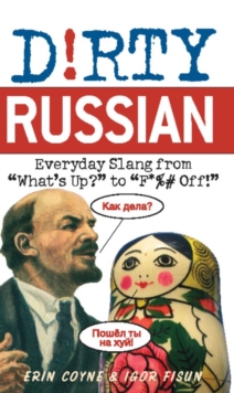 Image for Dirty Russian: everyday slang from what's up? to F*%# Off!