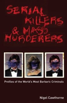 Image for Serial Killers and Mass Murderers: Profiles of the World's Most Barbaric Criminals