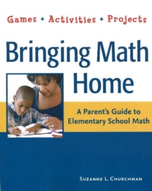 Image for Bringing Math Home : A Parent's Guide to Elementary School Math: Games, Activities, Projects