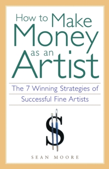 Image for How to Make Money as an Artist: The 7 Winning Strategies of Successful Fine Artists