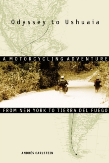 Image for Odyssey to Ushuaia: a motorcycling adventure from New York to Tierra del Fuego