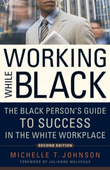 Image for Working While Black: The Black Person's Guide to Success in the White Workplace