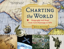 Image for Charting the World: Geography and Maps from Cave Paintings to GPS with 21 Activities