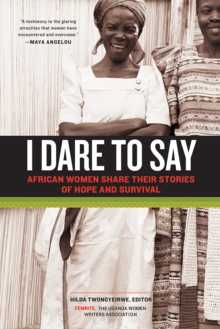 Image for I dare to say: African women share their stories of hope & survival.