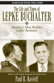 Image for The life and times of Lepke Buchalter  : America's most ruthless labor racketeer